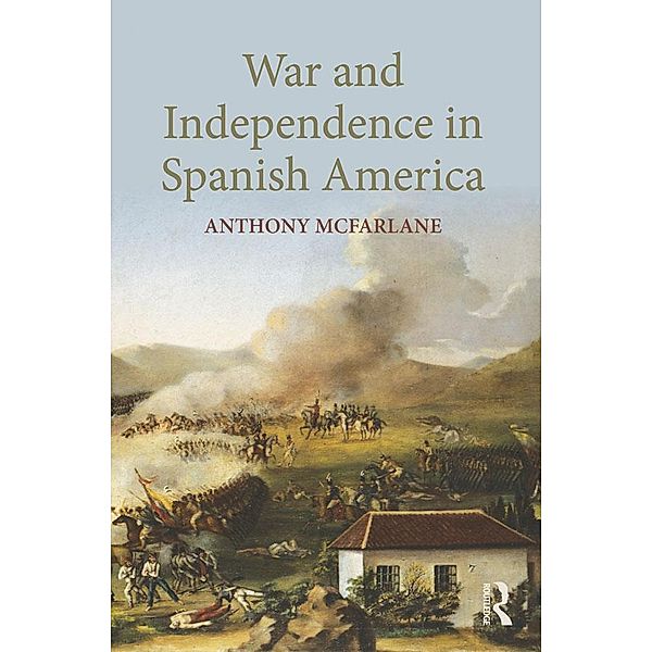 War and Independence In Spanish America, Anthony Mcfarlane