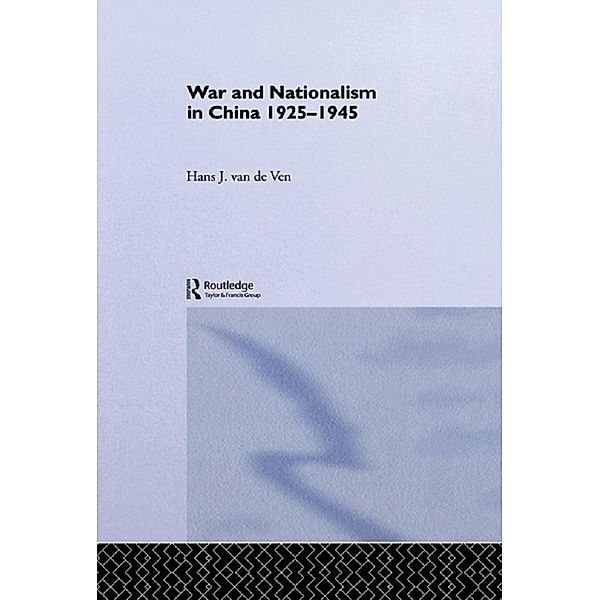 War and Nationalism in China: 1925-1945, Hans van de Ven