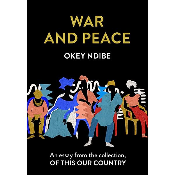 War and Peace: An essay from the collection, Of This Our Country, Okey Ndibe