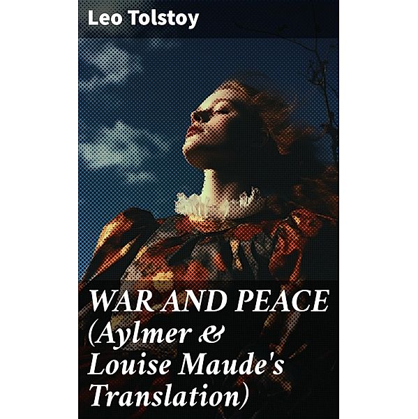 WAR AND PEACE (Aylmer & Louise Maude's Translation), Leo Tolstoy