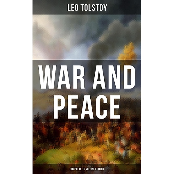 WAR AND PEACE - Complete 15 Volume Edition, Leo Tolstoy