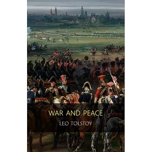 War and Peace : Complete and Unabridged, Lev Nikolayevich Tolstoy