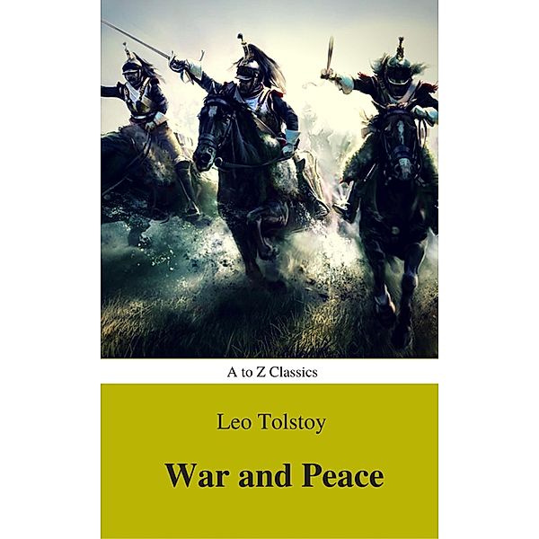 War and Peace (Complete Version, Best Navigation, Active TOC) (A to Z Classics), Lev Nikolayevich Tolstoy, A To Z Classics