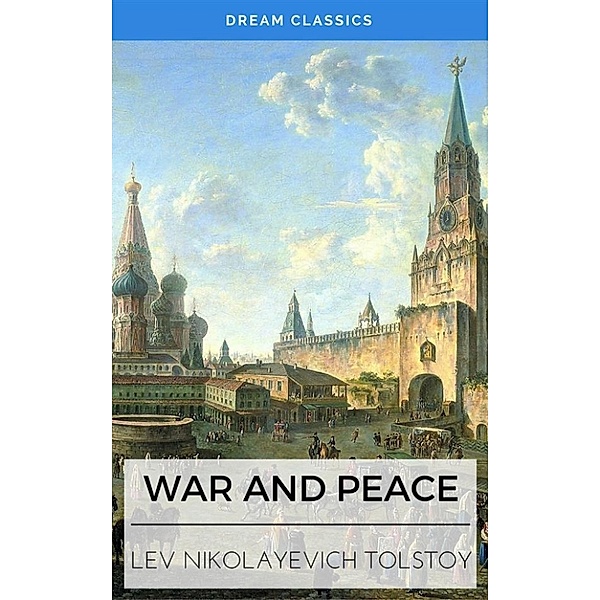 War and Peace (Dream Classics), Lev Nikolayevich Tolstoy, Dream Classics