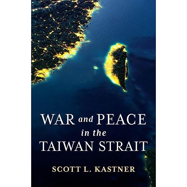 War and Peace in the Taiwan Strait, Scott L. Kastner