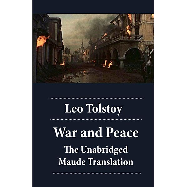 War and Peace - The Unabridged Maude Translation, Leo Tolstoy