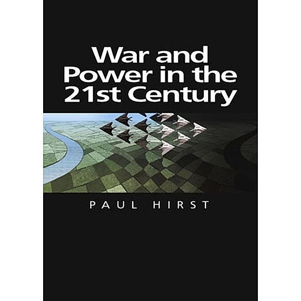 War and Power in the Twenty-First Century / Themes for the 21st Century Series, Paul Hirst