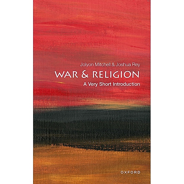 War and Religion: A Very Short Introduction / Very Short Introductions, Jolyon Mitchell, Joshua Rey