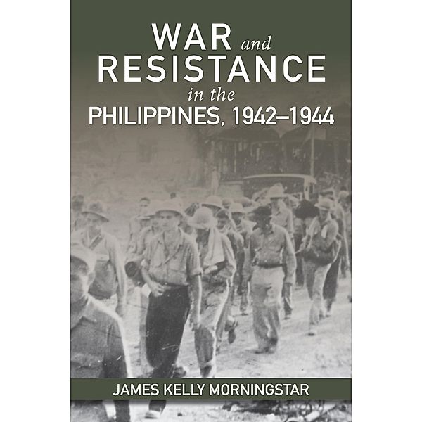 War and Resistance in the Philippines, 1942-1944, James K Morningstar