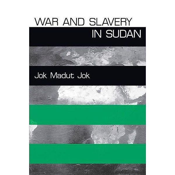 War and Slavery in Sudan / The Ethnography of Political Violence, Jok Madut Jok