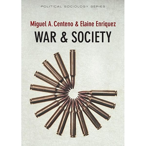War and Society / PPSS - Polity Political Sociology series, Miguel A. Centeno, Elaine Enriquez