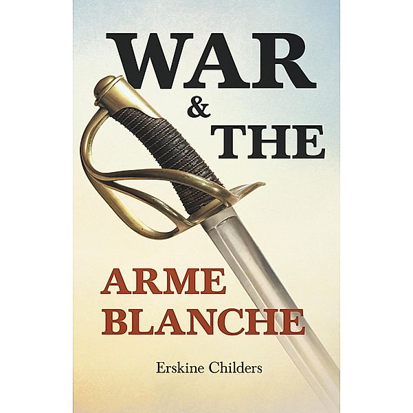 War and the Arme Blanche, Erskine Childers, Ryan Desmond