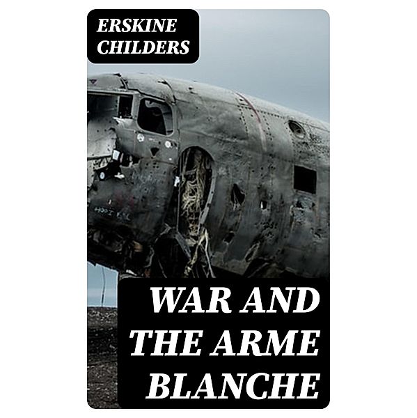 War and the Arme Blanche, Erskine Childers