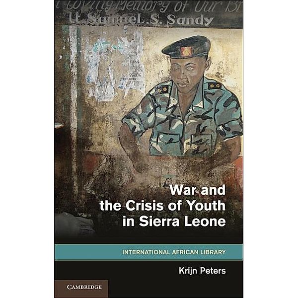 War and the Crisis of Youth in Sierra Leone / The International African Library, Krijn Peters