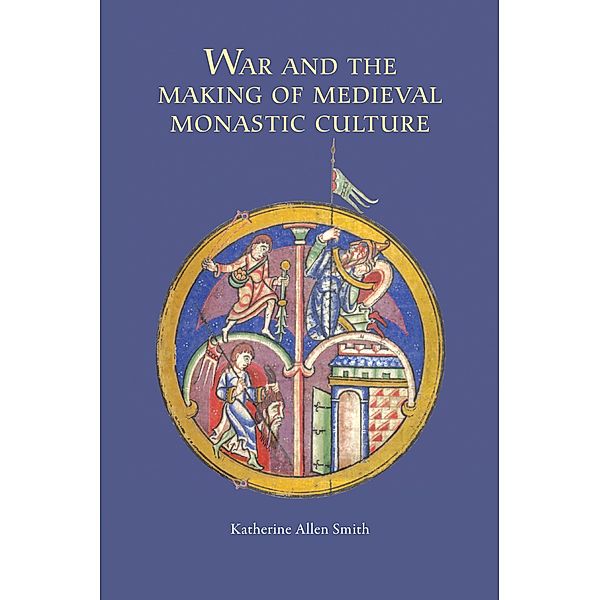 War and the Making of Medieval Monastic Culture, Katherine Katherine Smith