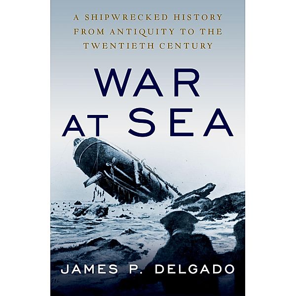 War at Sea, James P. Delgado