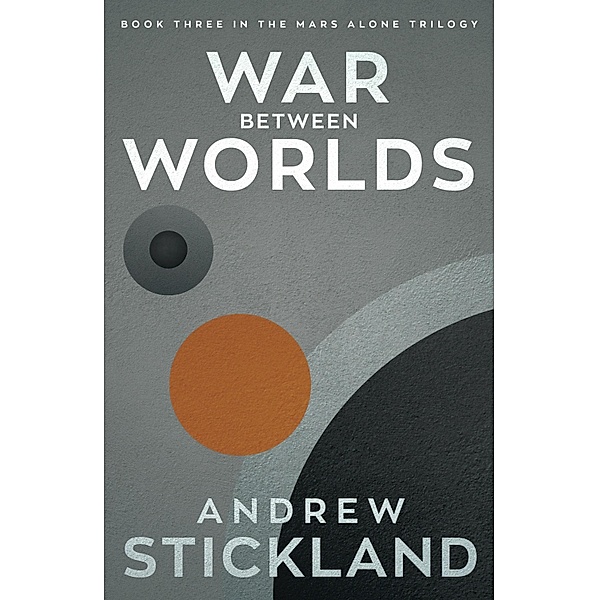 War Between Worlds / The Mars Alone Trilogy Bd.3, Andrew Stickland
