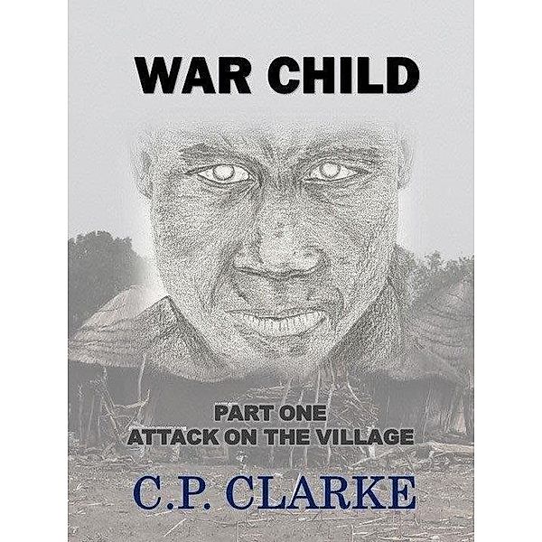 War Child - Attack On The Village / War Child, C. P. Clarke