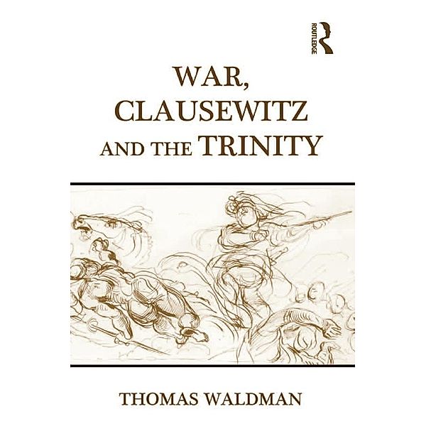 War, Clausewitz and the Trinity, Thomas Waldman