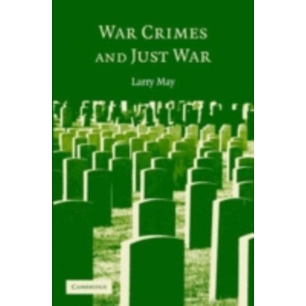 War Crimes and Just War, Larry May
