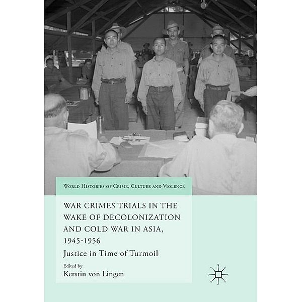 War Crimes Trials in the Wake of Decolonization and Cold War in Asia, 1945-1956