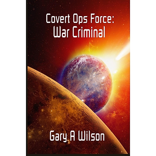 War Criminal (Covert Ops Force, #2) / Covert Ops Force, Gary Wilson