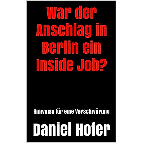 War der Anschlag in Berlin ein Inside Job?, Daniel Hofer
