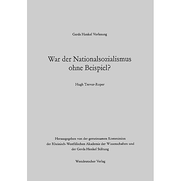 War der Nationalsozialismus ohne Beispiel? / Gerda-Henkel-Vorlesung, Hugh R. Trevor-Roper