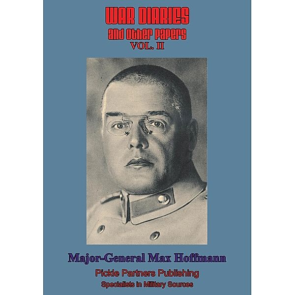War Diaries And Other Papers - Vol. II, General Max Hoffmann
