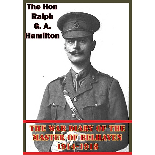 War Diary Of The Master Of Belhaven 1914-1918, The Hon Ralph G. A. (Master of Belhaven) Hamilton