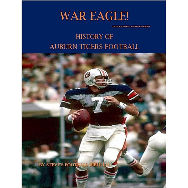War Eagle! History of Auburn Tigers Football (College Football Blueblood Series, #2) / College Football Blueblood Series, Steve Fulton