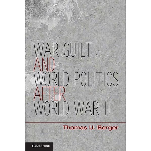 War, Guilt, and World Politics after World War II, Thomas U. Berger