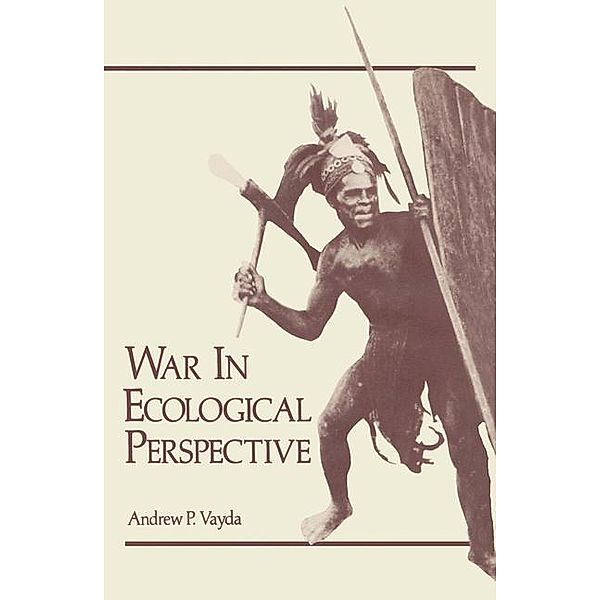 War in Ecological Perspective, Andrew Vayda