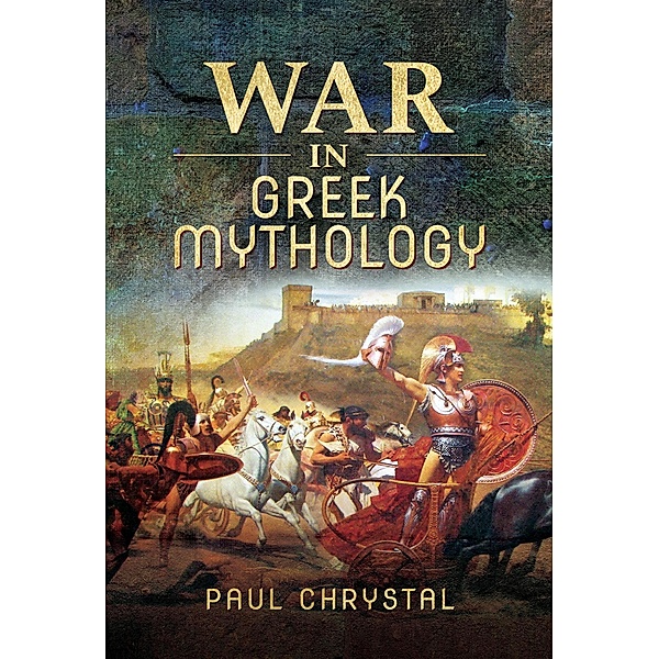 War in Greek Mythology / Pen and Sword Military, Chrystal Paul Chrystal
