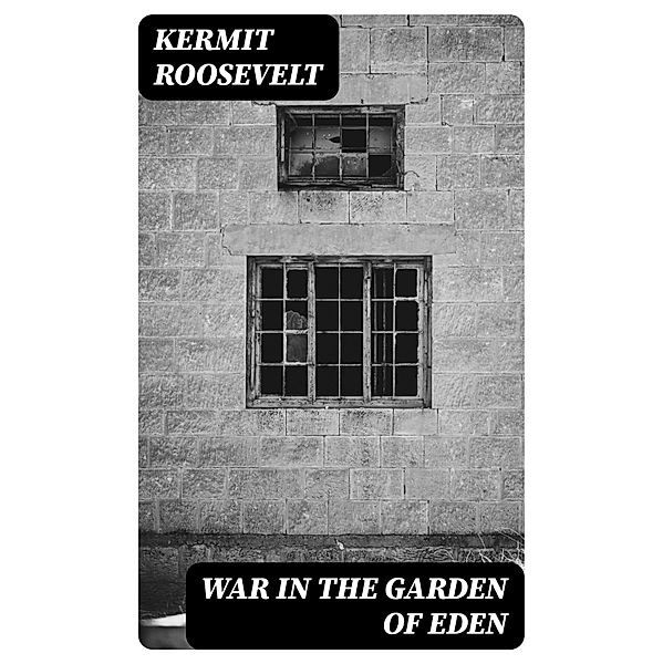 War in the Garden of Eden, Kermit Roosevelt