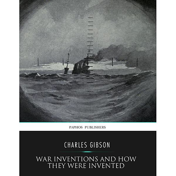 War Inventions and How They Were Invented, Charles Gibson