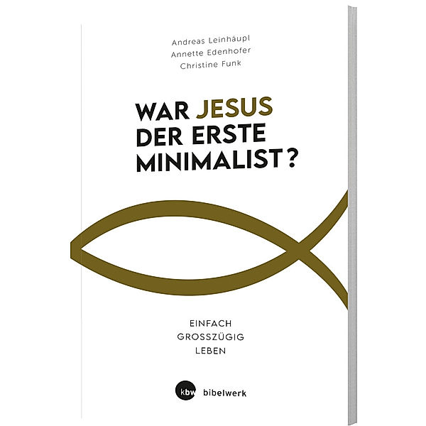 War Jesus der erste Minimalist?, Annette Edenhofer, Christine Funk, Andreas Leinhäupl