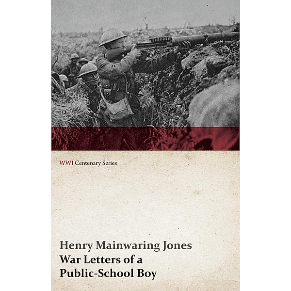 War Letters of a Public-School Boy (WWI Centenary Series), Henry Mainwaring Jones