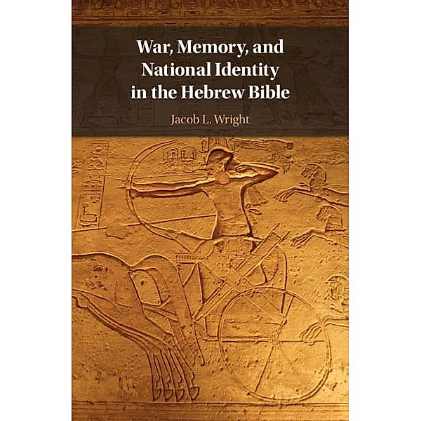 War, Memory, and National Identity in the Hebrew Bible, Jacob L. Wright