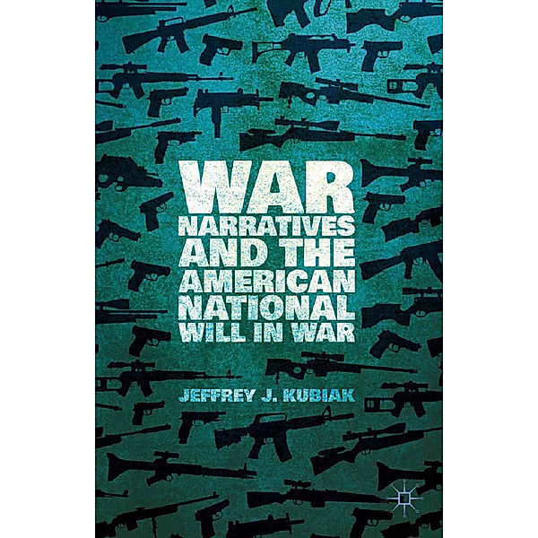 War Narratives and the American National Will in War, Jeffrey J. Kubiak