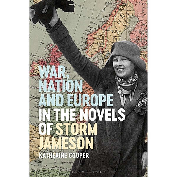 War, Nation and Europe in the Novels of Storm Jameson, Katherine Cooper