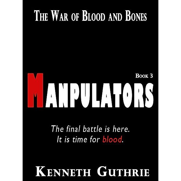 War of Blood and Bones: Manipulators / Lunatic Ink Publishing, Kenneth Guthrie