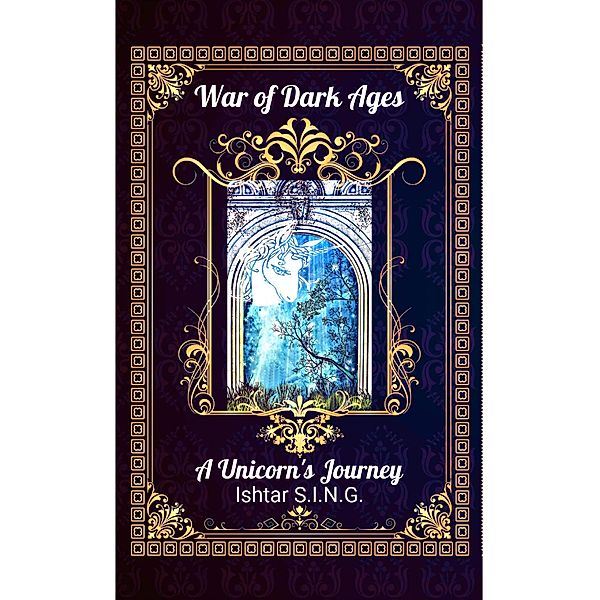 War of Dark Ages: A Unicorn's Journey (A Key of Aligashia, #1) / A Key of Aligashia, Ishtar S. I. N. G.