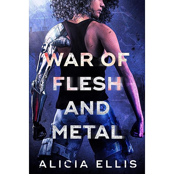 War of Flesh and Metal / Flesh and Metal, Alicia Ellis