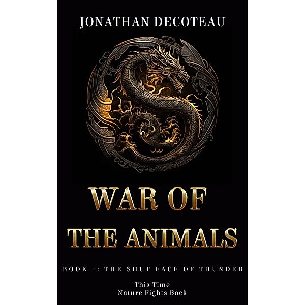 War Of The Animals (Book 1): The Shut Face Of Thunder / War Of The Animals, Jonathan Decoteau