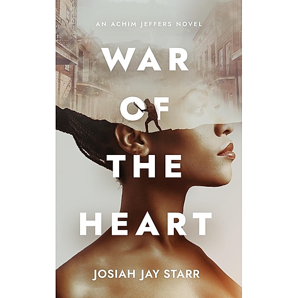 War Of The Heart / An Achim Jeffers Novel Bd.1, Josiah Jay Starr