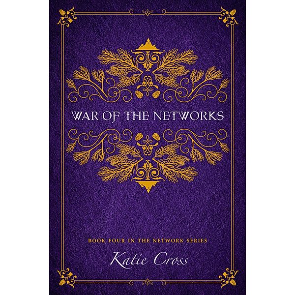 War of the Networks (The Network Series, #4) / The Network Series, Katie Cross