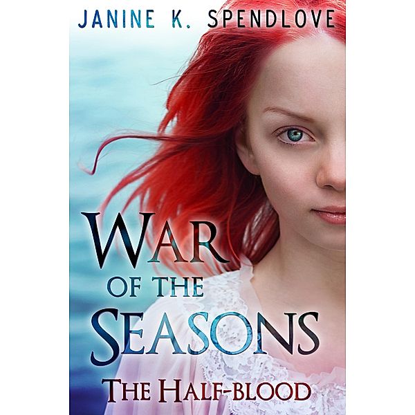 War of the Seasons, Book Two: The Half-blood / Janine Spendlove, Janine Spendlove