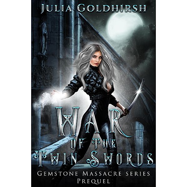 War of the Twin Swords (Gemstone Massacre series prequel, #0) / Gemstone Massacre series prequel, Julia Goldhirsh