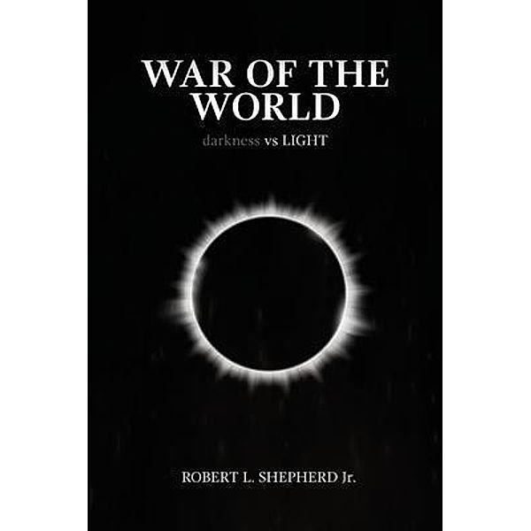 WAR OF THE WORLD / Authors' Tranquility Press, Robert Shepherd